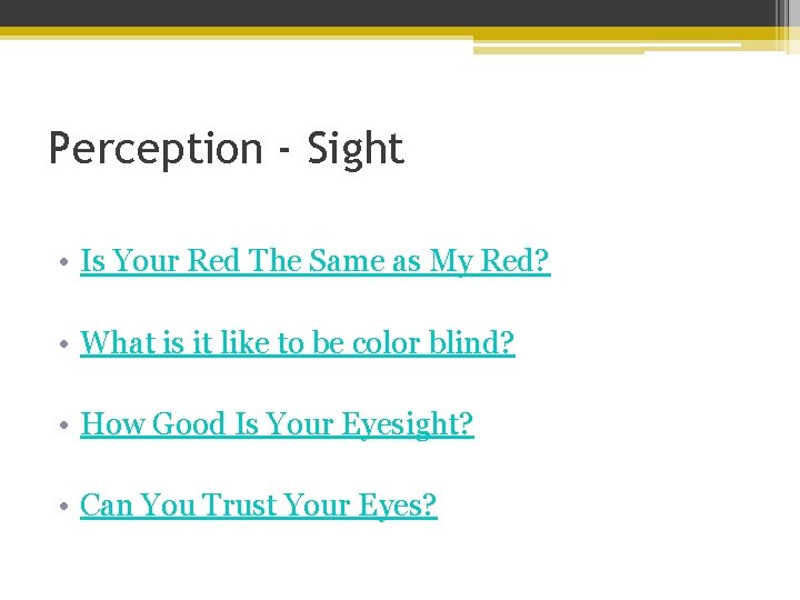 Perception - Sight • Is Your Red The Same as My Red? • What