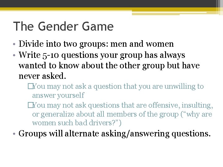 The Gender Game • Divide into two groups: men and women • Write 5