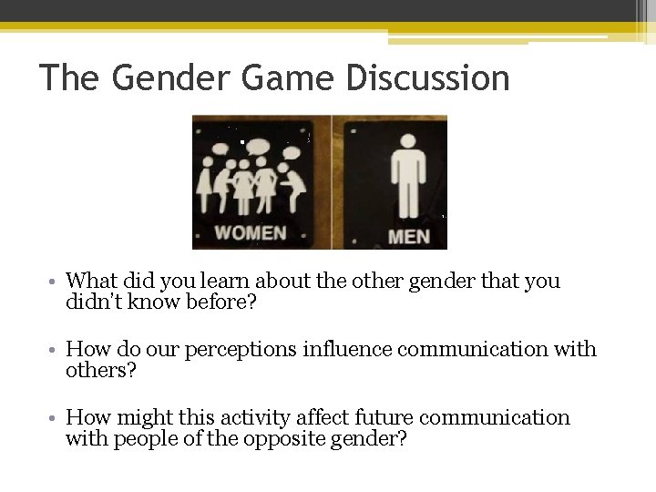 The Gender Game Discussion • What did you learn about the other gender that