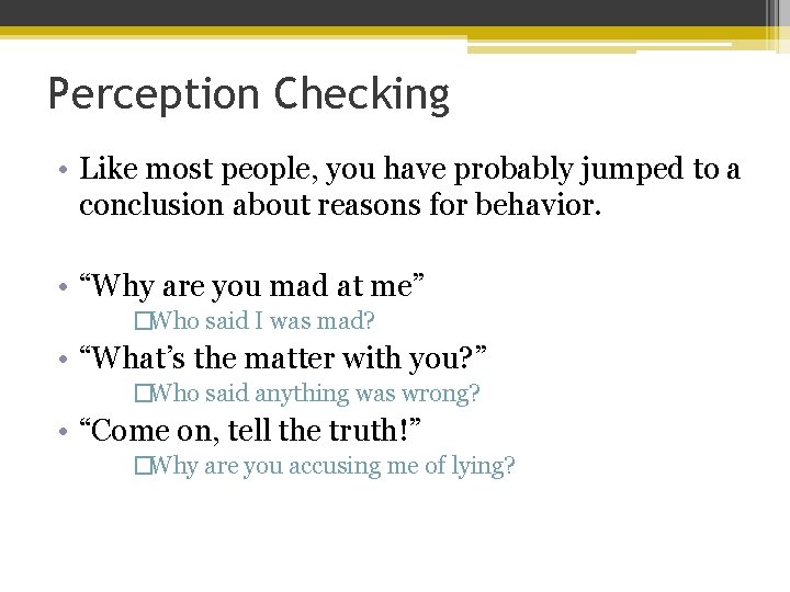 Perception Checking • Like most people, you have probably jumped to a conclusion about