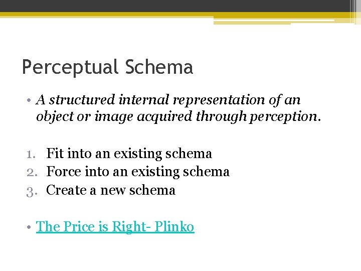 Perceptual Schema • A structured internal representation of an object or image acquired through