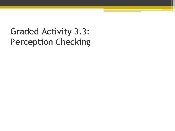 Graded Activity 3. 3: Perception Checking 