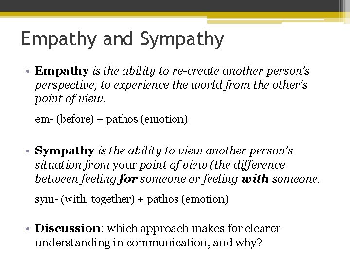 Empathy and Sympathy • Empathy is the ability to re-create another person’s perspective, to