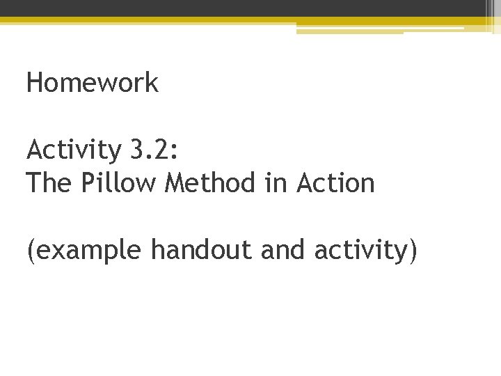 Homework Activity 3. 2: The Pillow Method in Action (example handout and activity) 