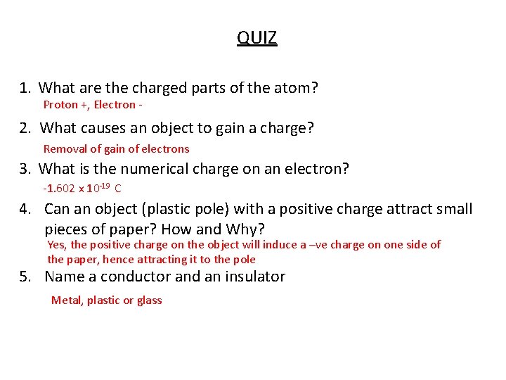 QUIZ 1. What are the charged parts of the atom? Proton +, Electron -