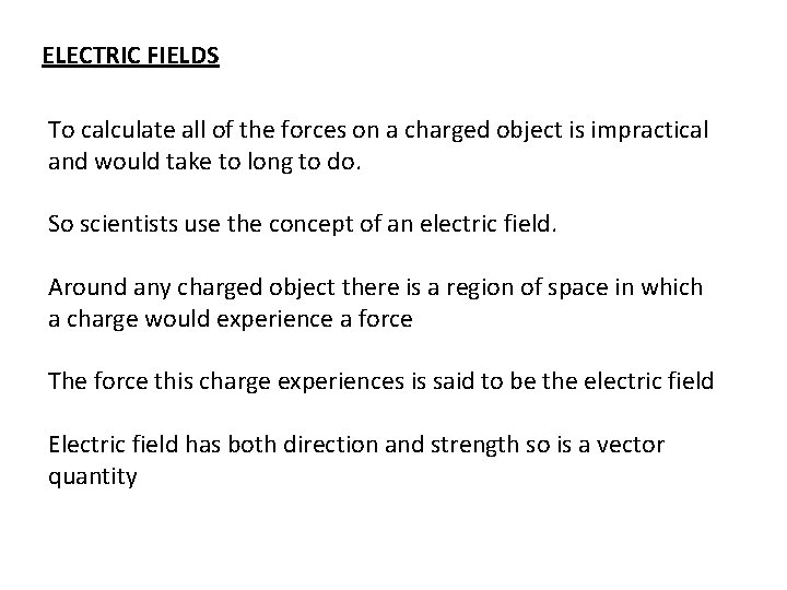 ELECTRIC FIELDS To calculate all of the forces on a charged object is impractical
