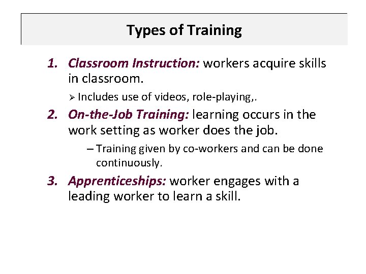 Types of Training 1. Classroom Instruction: workers acquire skills in classroom. Ø Includes use