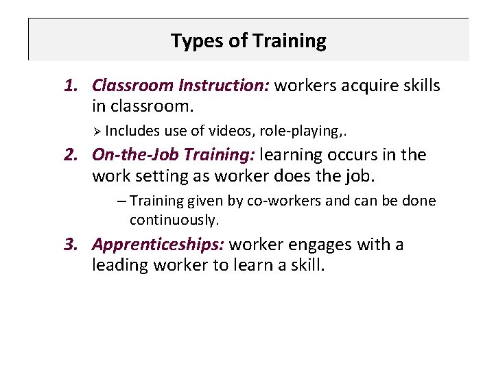 Types of Training 1. Classroom Instruction: workers acquire skills in classroom. Ø Includes use