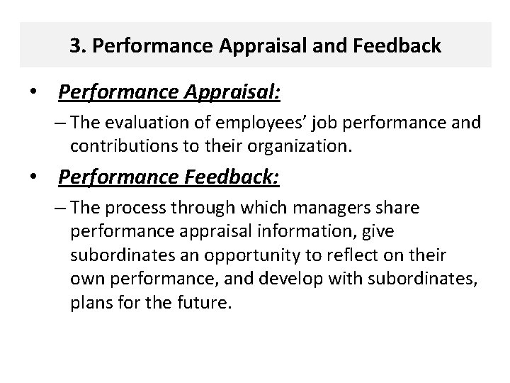 3. Performance Appraisal and Feedback • Performance Appraisal: – The evaluation of employees’ job