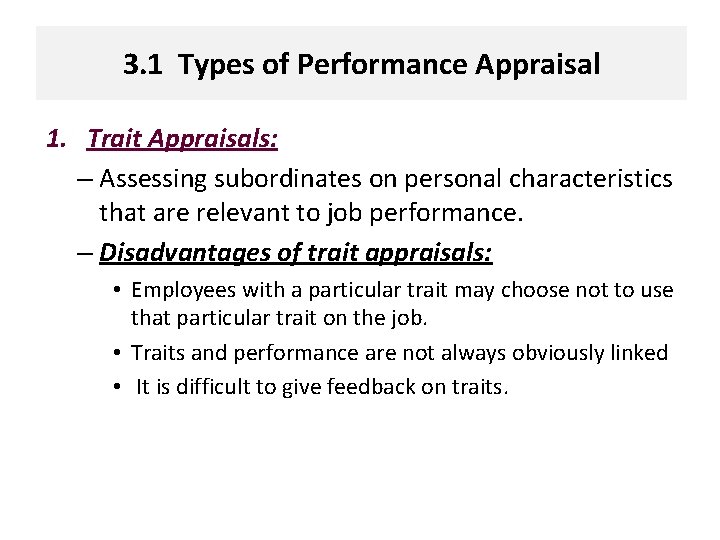 3. 1 Types of Performance Appraisal 1. Trait Appraisals: – Assessing subordinates on personal