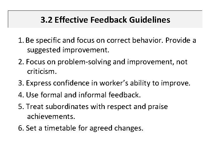 3. 2 Effective Feedback Guidelines 1. Be specific and focus on correct behavior. Provide