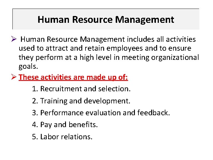 Human Resource Management Ø Human Resource Management includes all activities used to attract and