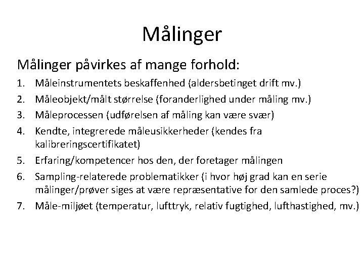 Målinger påvirkes af mange forhold: 1. 2. 3. 4. Måleinstrumentets beskaffenhed (aldersbetinget drift mv.