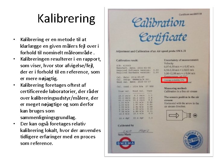 Kalibrering • Kalibrering er en metode til at klarlægge en given målers fejl over