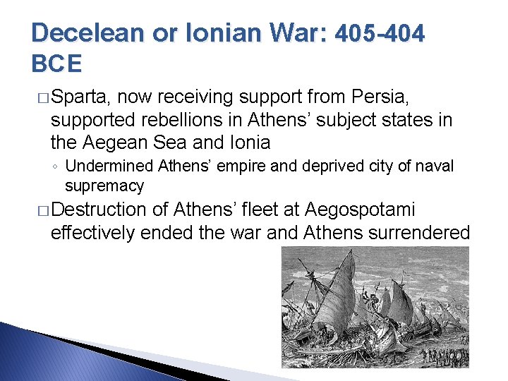 Decelean or Ionian War: 405 -404 BCE � Sparta, now receiving support from Persia,