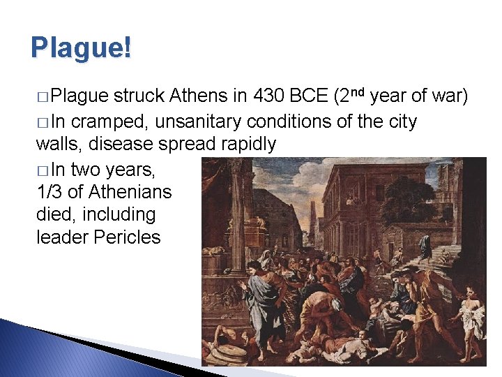 Plague! � Plague struck Athens in 430 BCE (2 nd year of war) �