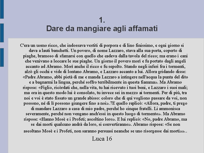 1. Dare da mangiare agli affamati C'era un uomo ricco, che indossava vestiti di