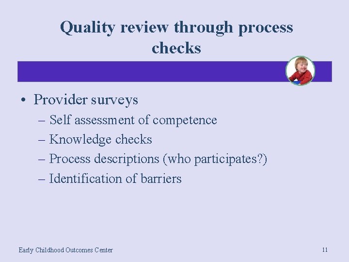 Quality review through process checks • Provider surveys – Self assessment of competence –