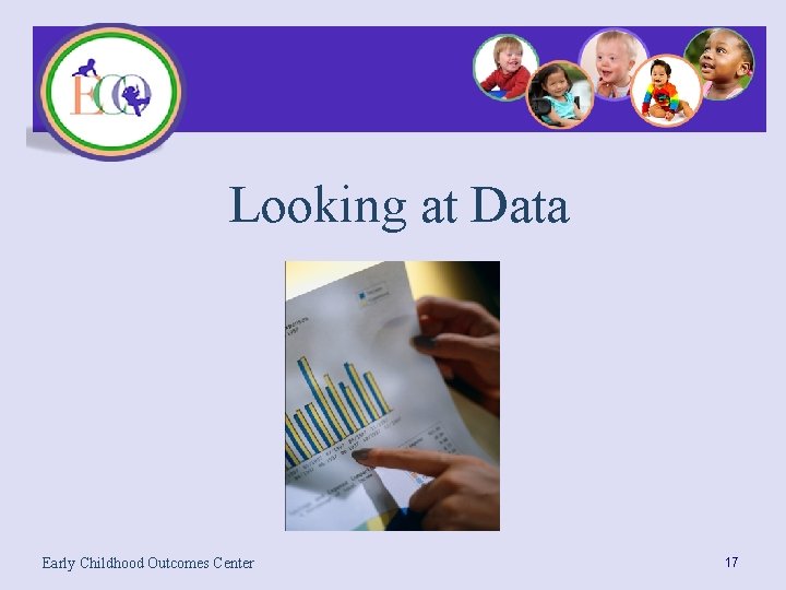 Looking at Data Early Childhood Outcomes Center 17 