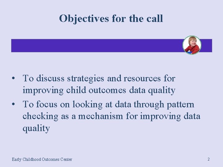 Objectives for the call • To discuss strategies and resources for improving child outcomes