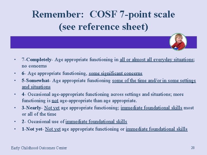 Remember: COSF 7 -point scale (see reference sheet) • • 7 -Completely- Age appropriate