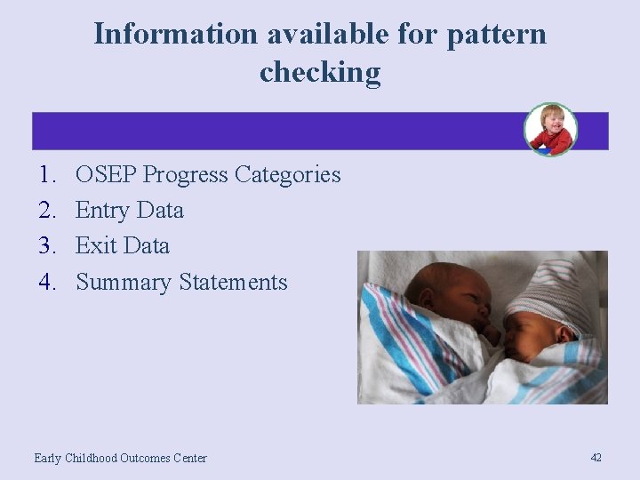 Information available for pattern checking 1. 2. 3. 4. OSEP Progress Categories Entry Data