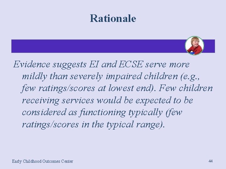 Rationale Evidence suggests EI and ECSE serve more mildly than severely impaired children (e.