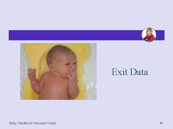 Exit Data Early Childhood Outcomes Center 46 