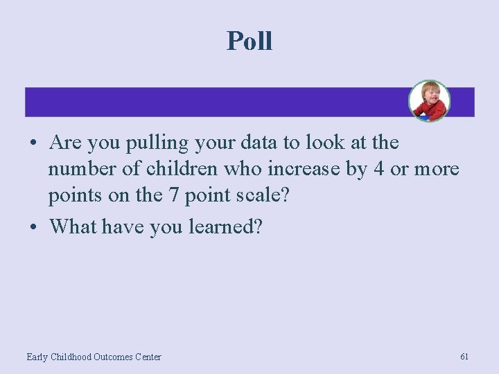 Poll • Are you pulling your data to look at the number of children