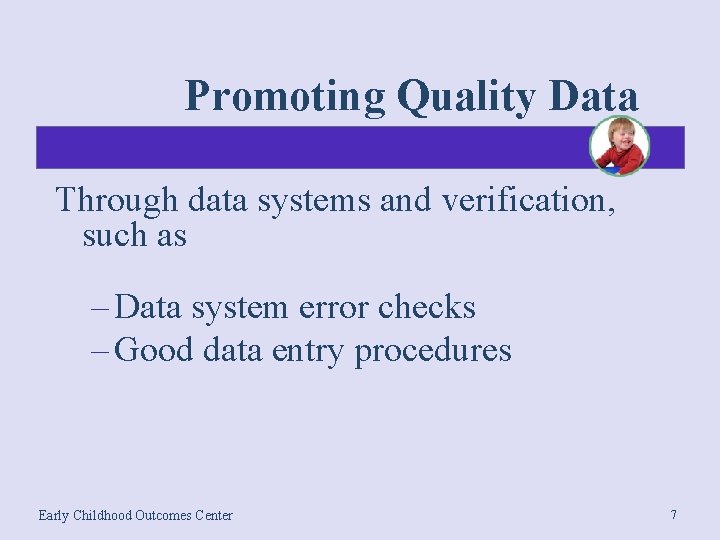 Promoting Quality Data Through data systems and verification, such as – Data system error