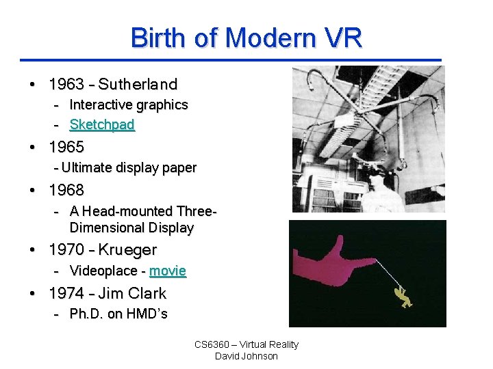 Birth of Modern VR • 1963 – Sutherland – Interactive graphics – Sketchpad •