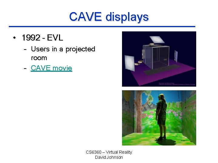 CAVE displays • 1992 – EVL – Users in a projected room – CAVE