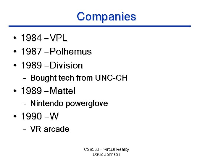 Companies • 1984 – VPL • 1987 – Polhemus • 1989 – Division –