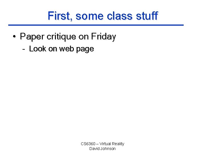 First, some class stuff • Paper critique on Friday – Look on web page