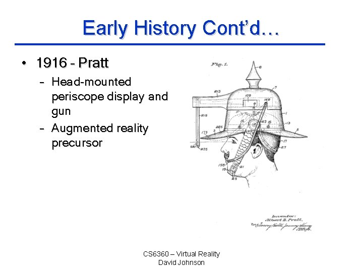 Early History Cont’d… • 1916 – Pratt – Head-mounted periscope display and gun –