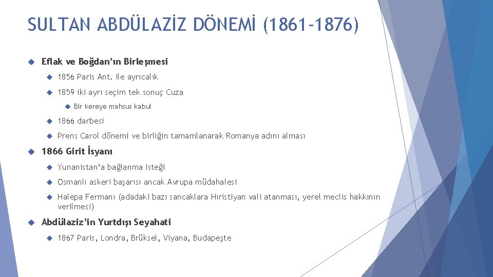 SULTAN ABDÜLAZİZ DÖNEMİ (1861 -1876) Eflak ve Boğdan’ın Birleşmesi 1856 Paris Ant. ile ayrıcalık