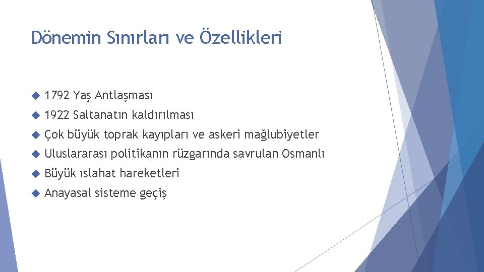 Dönemin Sınırları ve Özellikleri 1792 Yaş Antlaşması 1922 Saltanatın kaldırılması Çok büyük toprak kayıpları