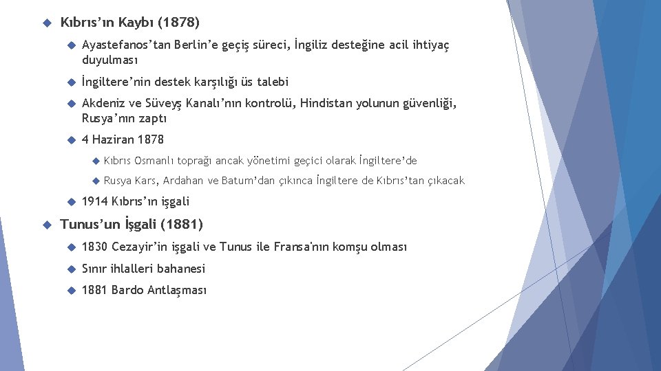 Kıbrıs’ın Kaybı (1878) Ayastefanos’tan Berlin’e geçiş süreci, İngiliz desteğine acil ihtiyaç duyulması İngiltere’nin Kıbrıs’ın Kaybı (1878) Ayastefanos’tan Berlin’e geçiş süreci, İngiliz desteğine acil ihtiyaç duyulması İngiltere’nin