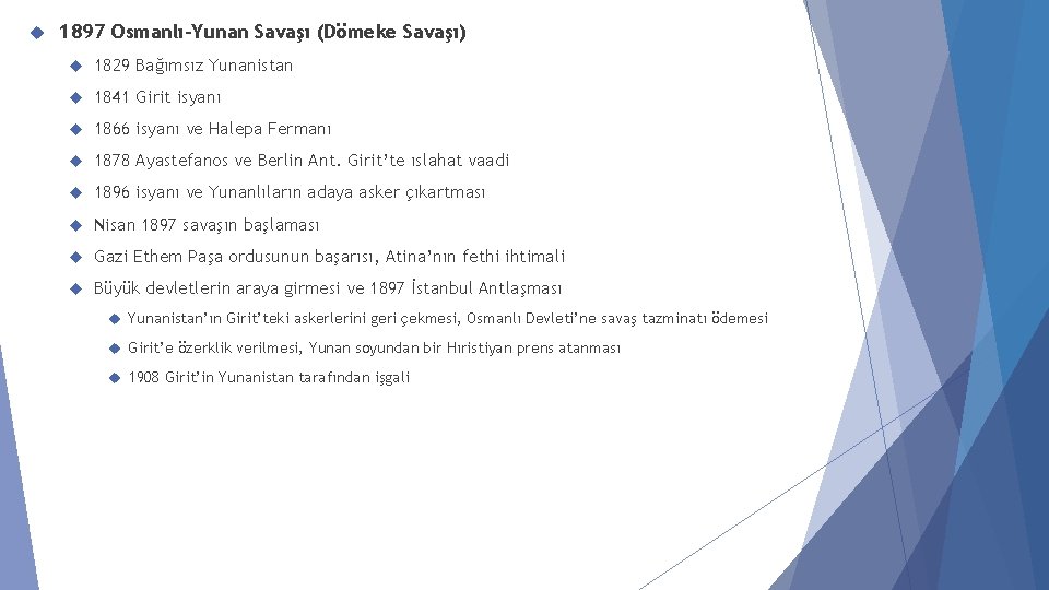 1897 Osmanlı-Yunan Savaşı (Dömeke Savaşı) 1829 Bağımsız Yunanistan 1841 Girit isyanı 1866 isyanı 1897 Osmanlı-Yunan Savaşı (Dömeke Savaşı) 1829 Bağımsız Yunanistan 1841 Girit isyanı 1866 isyanı