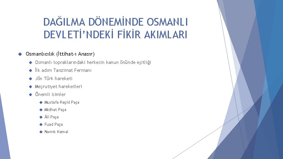 DAĞILMA DÖNEMİNDE OSMANLI DEVLETİ’NDEKİ FİKİR AKIMLARI Osmanlıcılık (İttihat-ı Anasır) Osmanlı topraklarındaki herkesin kanun önünde