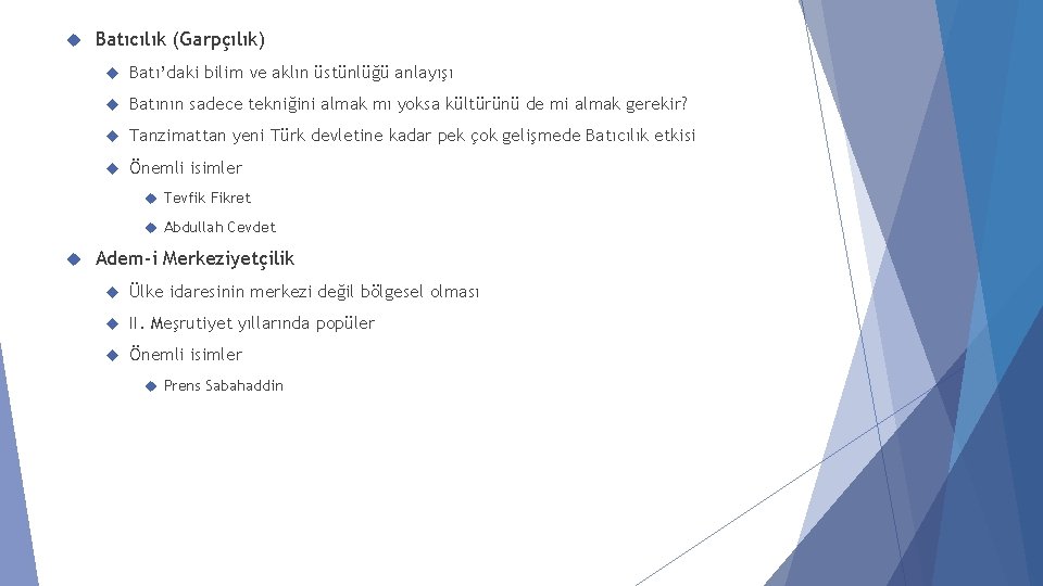 Batıcılık (Garpçılık) Batı’daki bilim ve aklın üstünlüğü anlayışı Batının sadece tekniğini almak mı Batıcılık (Garpçılık) Batı’daki bilim ve aklın üstünlüğü anlayışı Batının sadece tekniğini almak mı