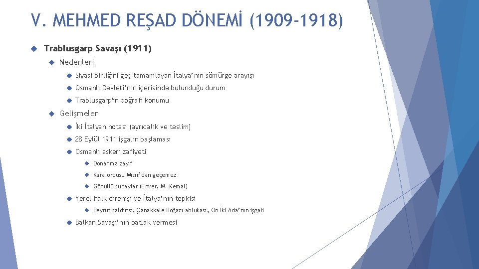 V. MEHMED REŞAD DÖNEMİ (1909 -1918) Trablusgarp Savaşı (1911) Nedenleri Siyasi birliğini geç tamamlayan