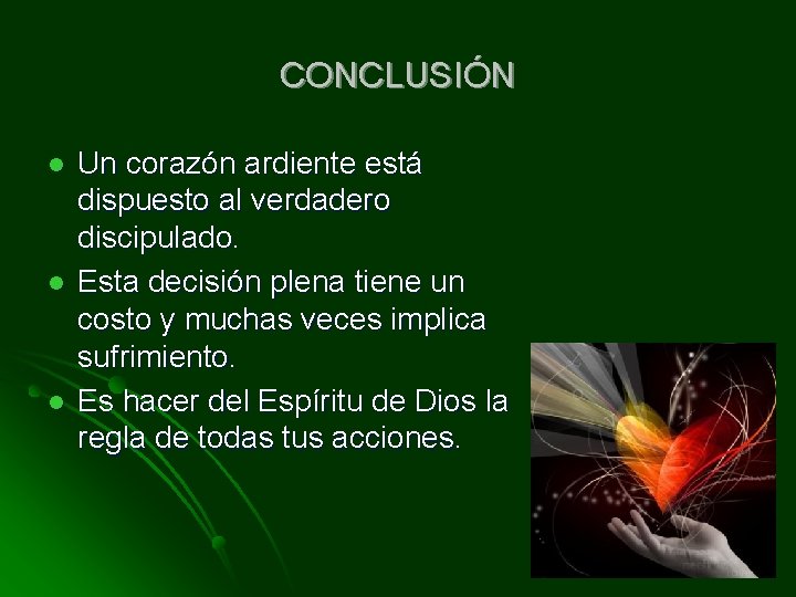 CONCLUSIÓN l l l Un corazón ardiente está dispuesto al verdadero discipulado. Esta decisión