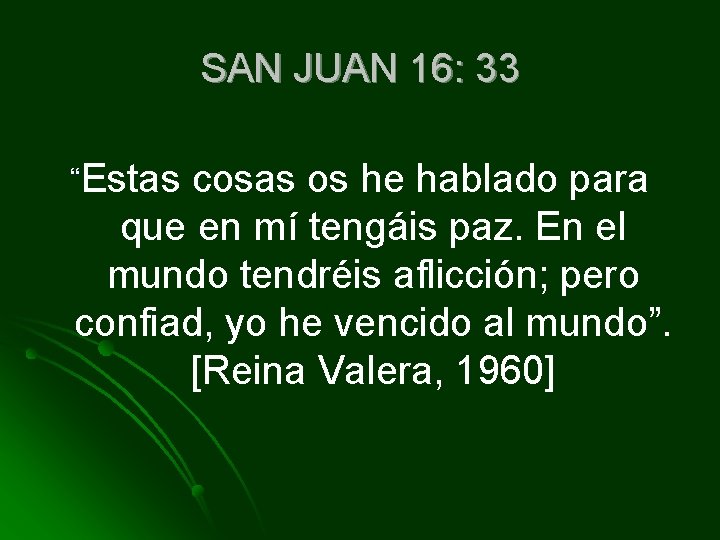 SAN JUAN 16: 33 Estas cosas os he hablado para que en mí tengáis