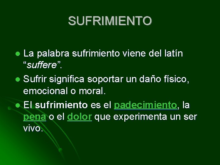 SUFRIMIENTO La palabra sufrimiento viene del latín “suffere”. l Sufrir significa soportar un daño