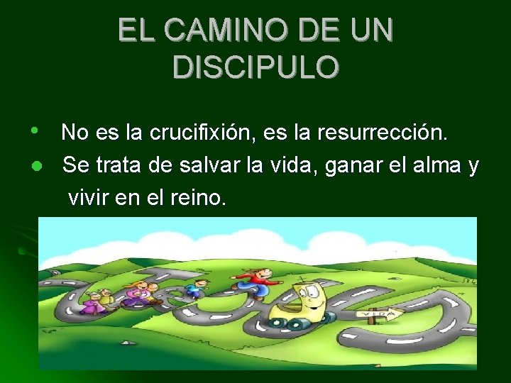 EL CAMINO DE UN DISCIPULO l l No es la crucifixión, es la resurrección.