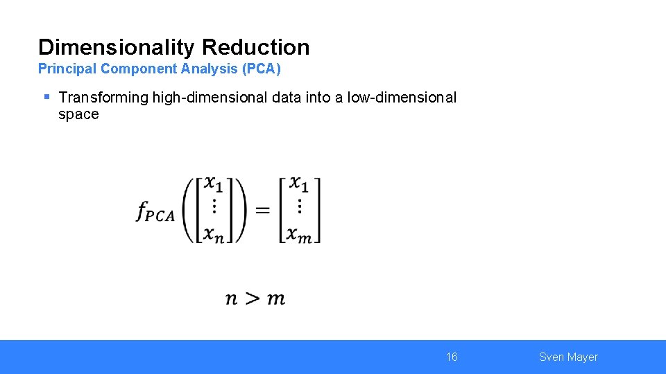 Dimensionality Reduction Principal Component Analysis (PCA) § Transforming high-dimensional data into a low-dimensional space