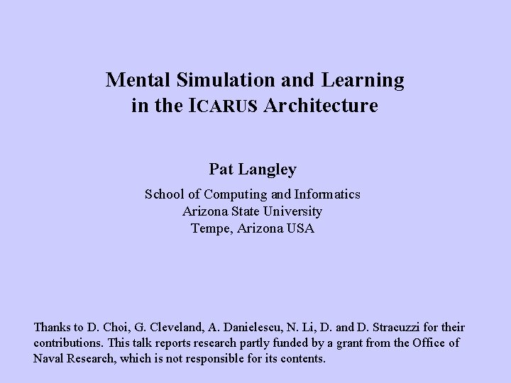 Mental Simulation and Learning in the ICARUS Architecture Pat Langley School of Computing and