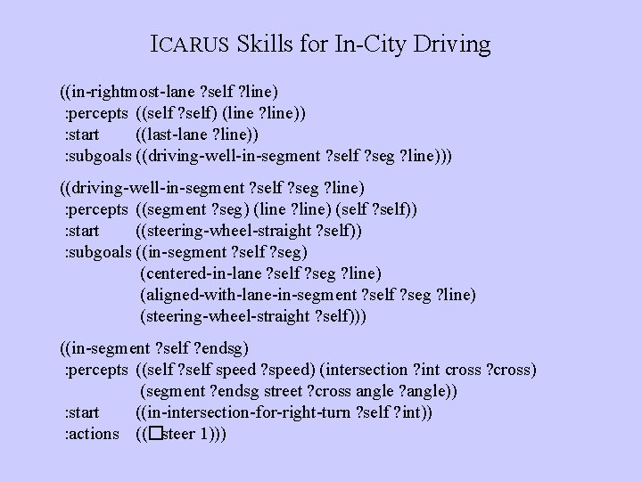 ICARUS Skills for In-City Driving ((in-rightmost-lane ? self ? line) : percepts ((self ?