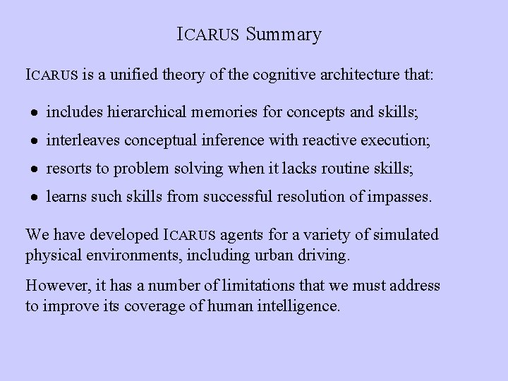 ICARUS Summary ICARUS is a unified theory of the cognitive architecture that: · includes